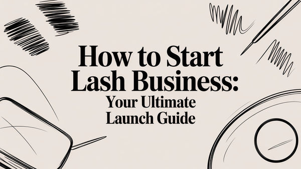 How to Start a Lash Business: A Guide for Licensed Professionals