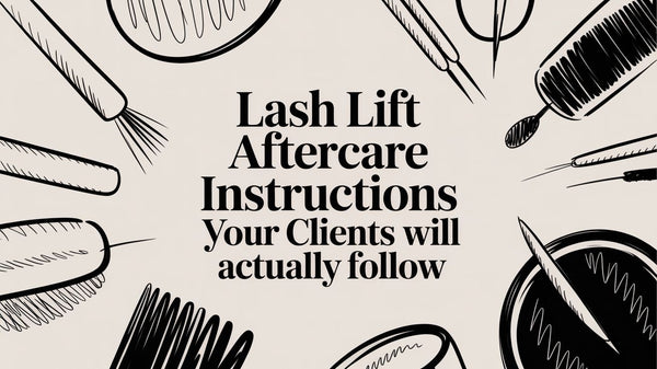 Lash Lift Aftercare Instructions Your Clients Will Actually Follow